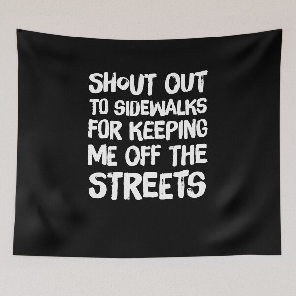 Item preview, Shout out to sidewalks for keeping me off the streets designed and sold by alexmichel91.