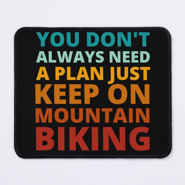 Item preview, You Don't Always Need a Plan Just Keep on Mountain Biking designed and sold by Crafty-Mornings.