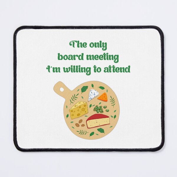 Item preview, Cheese Sayings The Board Meeting I am Willing To Attend designed and sold by Add To Cart.
