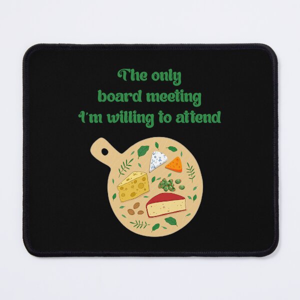 Item preview, Cheese Sayings The Board Meeting I am Willing To Attend designed and sold by Add To Cart.