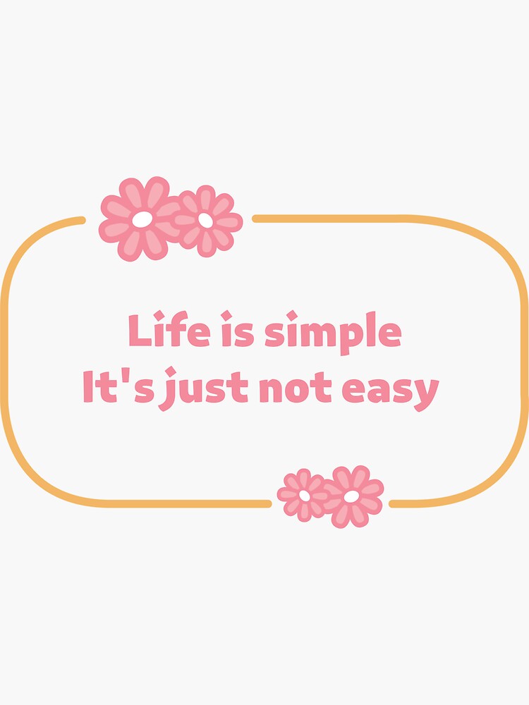 Life Is Simple It s Just Not Easy Motivational Quotes Cute Sticker life-is-simple-it-s-just-not-easy-motivational-quotes-cute-sticker