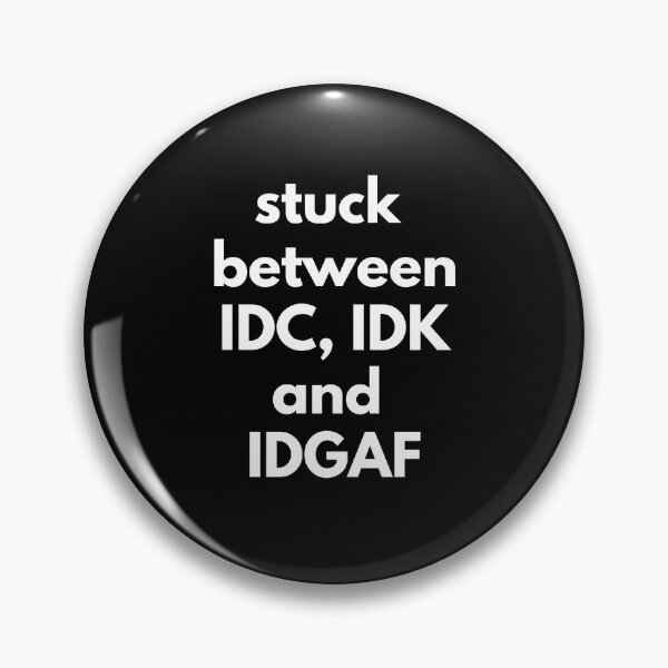 Item preview, Stuck Between IDC, IDK and IDGAF designed and sold by Express YRSLF.
