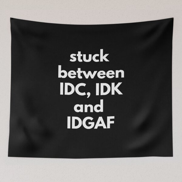Item preview, Stuck Between IDC, IDK and IDGAF designed and sold by Express YRSLF.