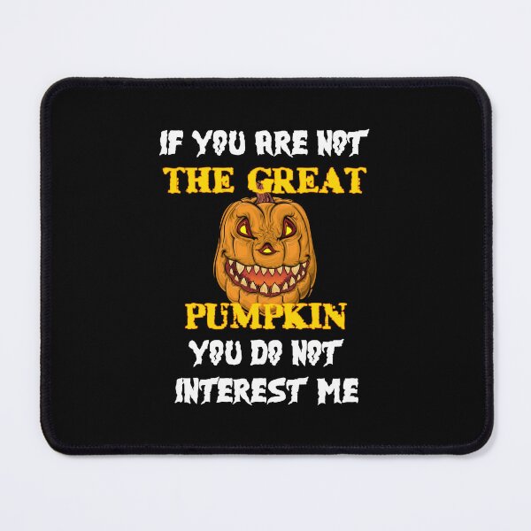 Item preview, If You Are Not The Great Pumpkin, You Do Not Interest Me | Halloween Design designed and sold by Oaks Creations.