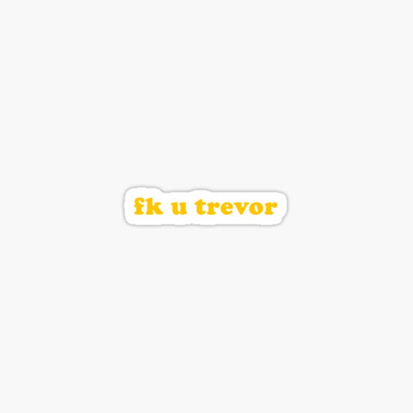 Artikel-Vorschau von FUCK TREVOR, designt und verkauft von mcholler.