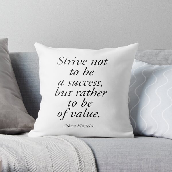 EINSTEIN. Strive not to be a success, but rather to be of value. Albert Einstein. Throw Pillow