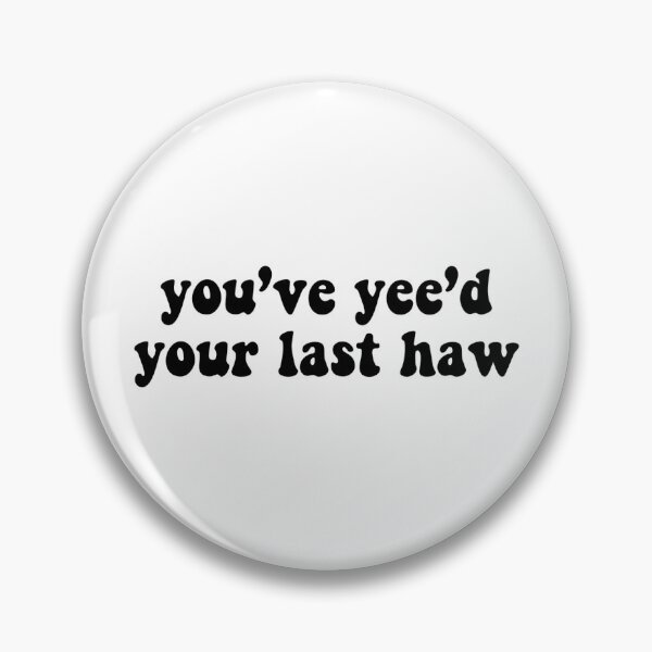 Item preview, You’ve yee’d your last haw designed and sold by Madeline-13.