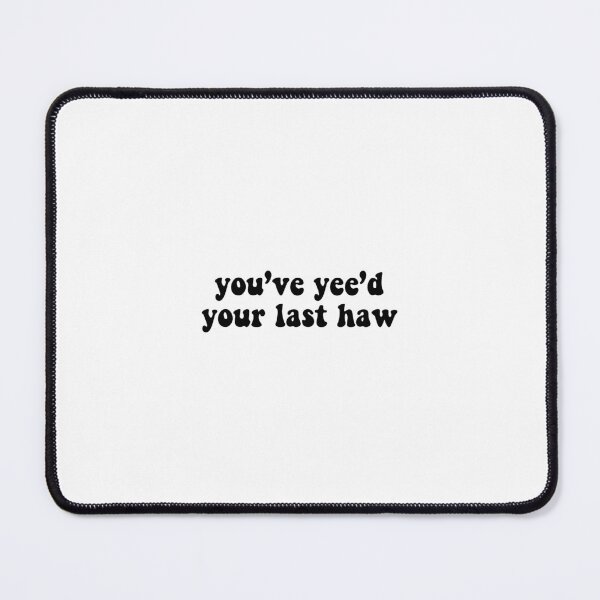 Item preview, You’ve yee’d your last haw designed and sold by Madeline-13.