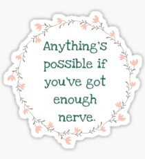Anything's possible if you've got enough nerve Sticker