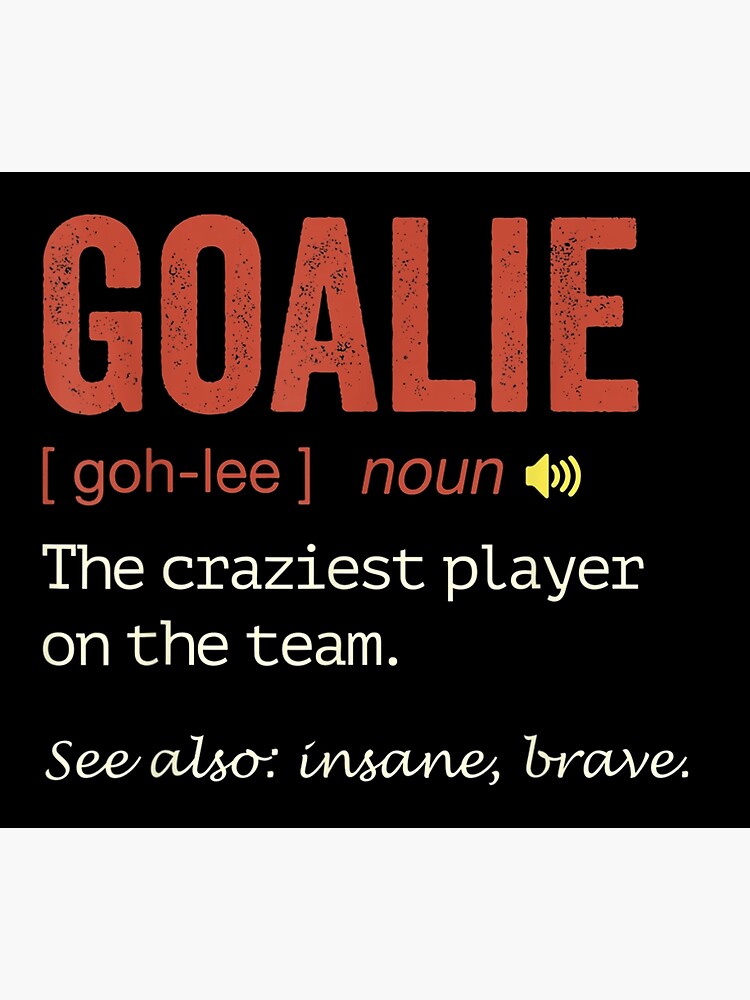 funny-soccer-goalie-hockey-goalkeeper-goaltender-definition-poster