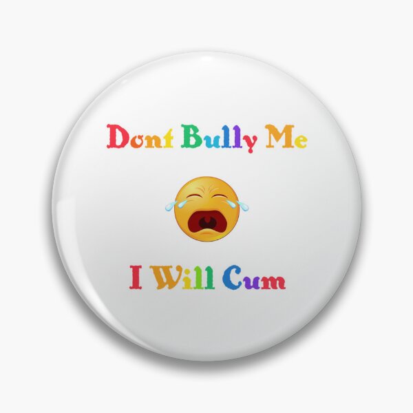 Item preview, Don_t bully me I_ll cum       designed and sold by RealityMart.
