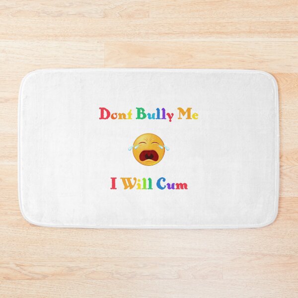 Item preview, Don_t bully me I_ll cum       designed and sold by RealityMart.