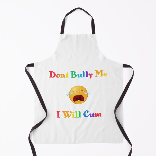 Item preview, Don_t bully me I_ll cum designed and sold by RealityMart.