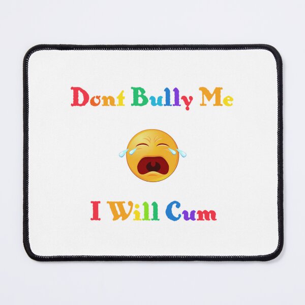 Item preview, Don_t bully me I_ll cum designed and sold by RealityMart.