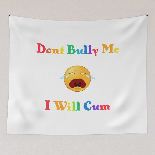 Item preview, Don_t bully me I_ll cum       designed and sold by RealityMart.