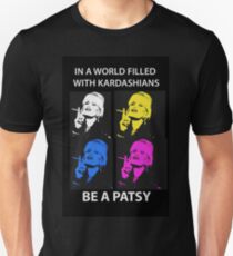 In A World Filled With Kardashians Be A Patsy Unisex T-Shirt