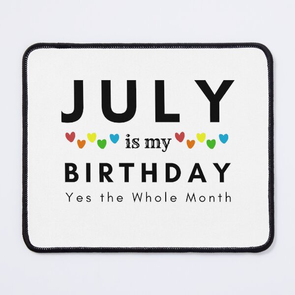 Item preview, July Is My Birthday Yes the Whole Month designed and sold by pookamon14.