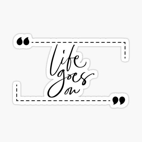 life-goes-on-in-rectangle-quote-box-sticker-for-sale-by-persidesigns