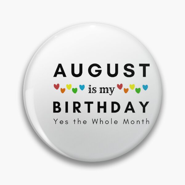 Item preview, August Is My Birthday Yes the Whole Month designed and sold by pookamon14.