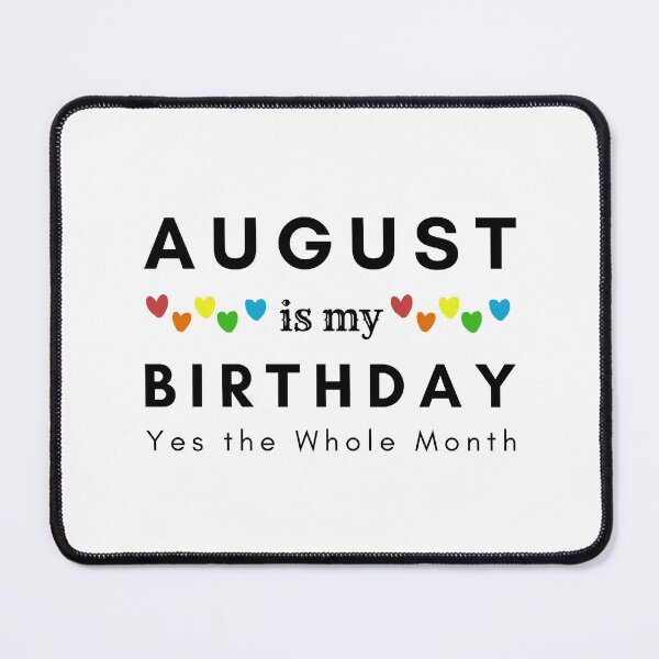 Item preview, August Is My Birthday Yes the Whole Month designed and sold by pookamon14.