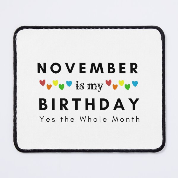 Item preview, November Is My Birthday Yes the Whole Month designed and sold by pookamon14.