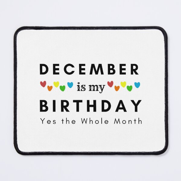 Item preview, December Is My Birthday Yes the Whole Month designed and sold by pookamon14.