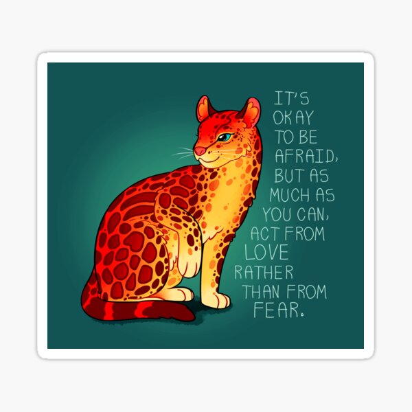"Act From Love Rather Than From Fear" Fire Ocelot Sticker