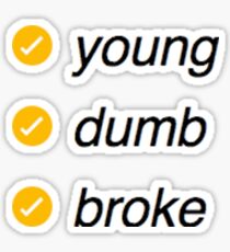 young, dumb, and broke Sticker