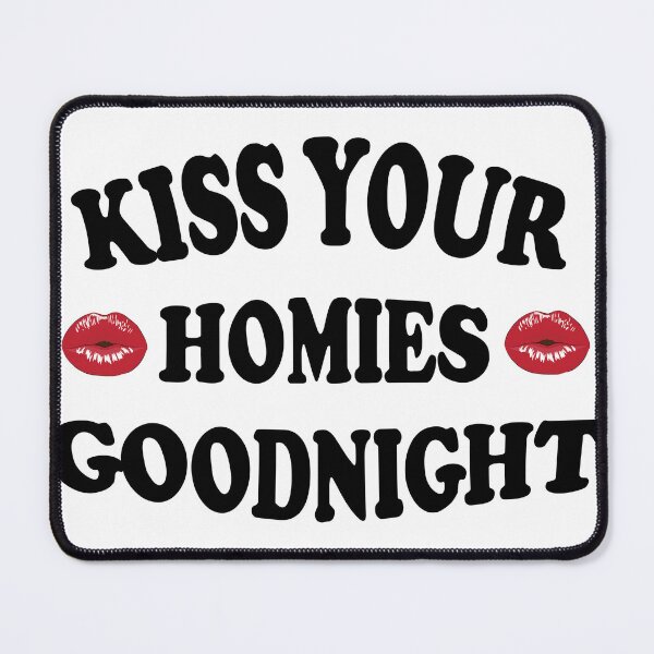 Item preview, kiss your homies goodnight - cool sarcastic quote designed and sold by latelierdechris.