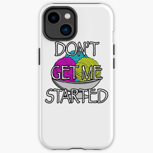 Yarn Don't Get Me Started iPhone Tough Case