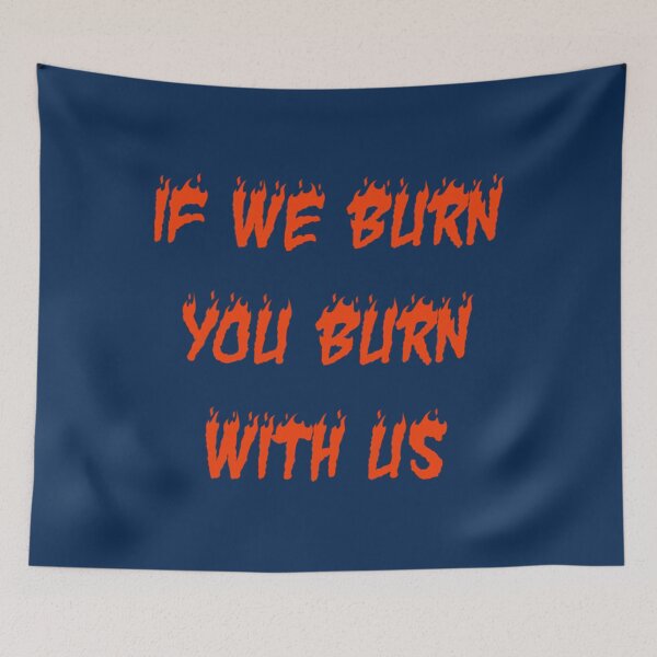 Item preview, If We Burn, You Burn With Us      designed and sold by Supernerdmar.