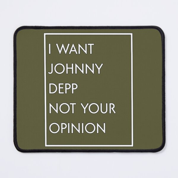 Item preview, I Want Johnny Depp Not Your Opinion designed and sold by JamesWhiehead.