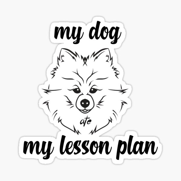 "my dog ate my lesson plan" Sticker for Sale by shoppingforyou Redbubble