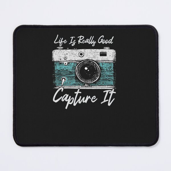 Item preview, Life Is Really Good Capture It designed and sold by ronchoi123.