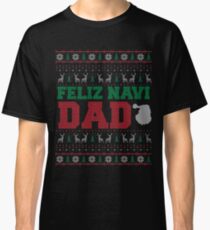 Feliz Navi Dad Ugly Christmas Sweater Design Classic T-Shirt