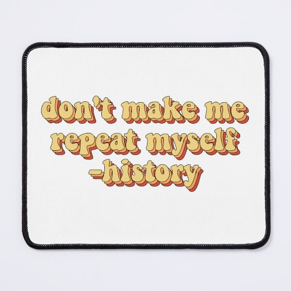 Item preview, don't make me repeat myself history designed and sold by loooove.