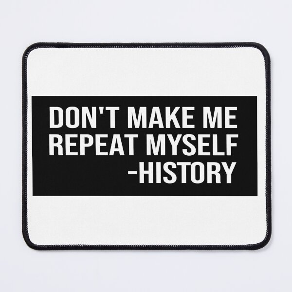 Item preview, Copy of don't make me repeat myself history designed and sold by loooove.