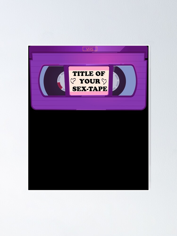 Title Your Sex Tape Funny Vhs Tape Design Poster For Sale By