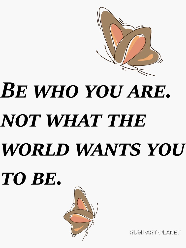 Be Who You Are Not What The World Wants You To Be Sticker For Sale By Rumi Art Planet Redbubble