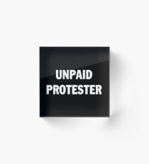 UNPAID PROTESTER Acrylic Block