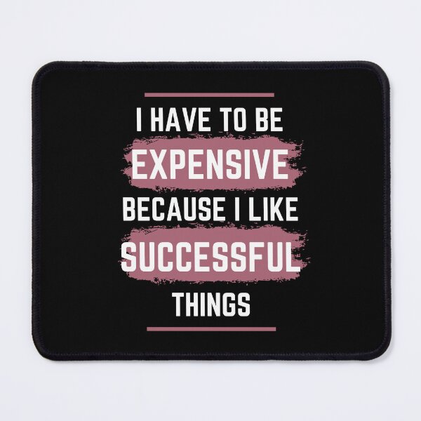 Item preview, I Have To Be Successful Because I Like Expensive Things Classic T-Shirt designed and sold by YouSsefHN05.
