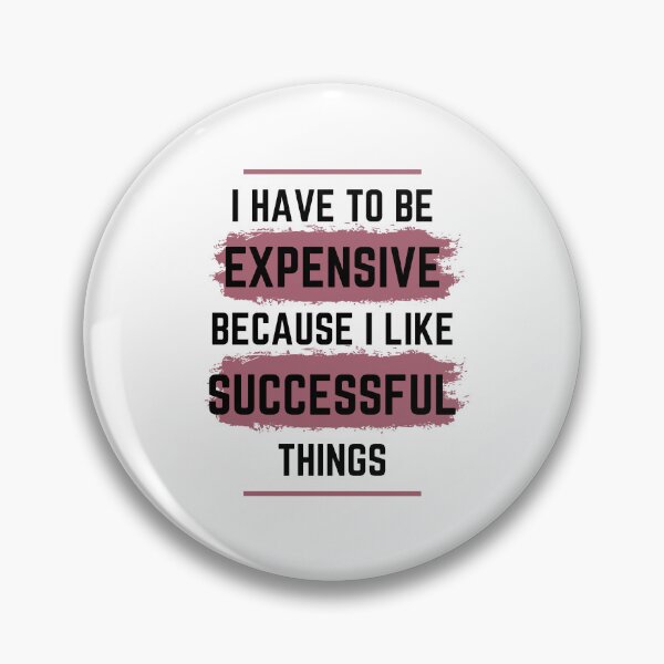 Item preview, I Have To Be Successful Because I Like Expensive Things Classic T-Shirt designed and sold by YouSsefHN05.