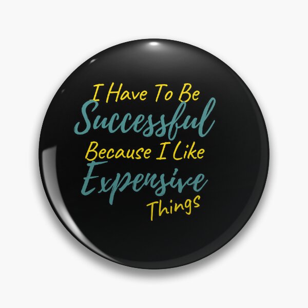 Item preview, I Have To Be Successful Because I Like Expensive Things Classic T-Shirt designed and sold by YouSsefHN05.