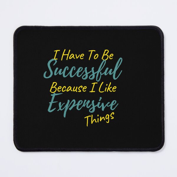 Item preview, I Have To Be Successful Because I Like Expensive Things Classic T-Shirt designed and sold by YouSsefHN05.