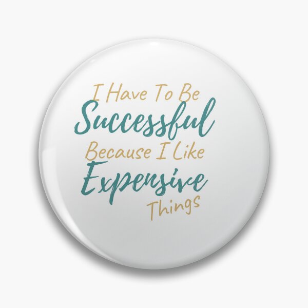 Item preview, I Have To Be Successful Because I Like Expensive Things Classic T-Shirt designed and sold by YouSsefHN05.