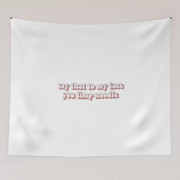 Item preview, say that to my face you limp noodle designed and sold by loooove.
