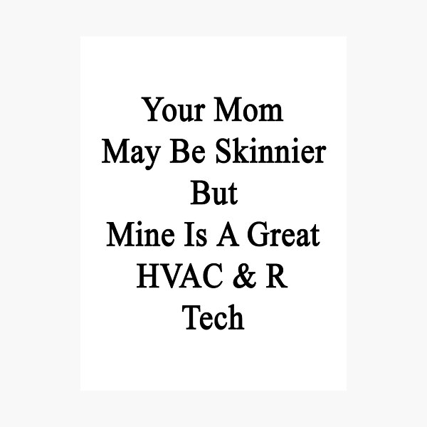 Item preview, Your Mom May Be Skinnier But Mine Is A Great HVAC & R Tech  designed and sold by supernova23.