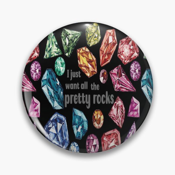 Item preview, I just want all the pretty rocks jewelry maker metalsmith funny gift colorful crystals gemstones hoarder designed and sold by MetalicBabe.
