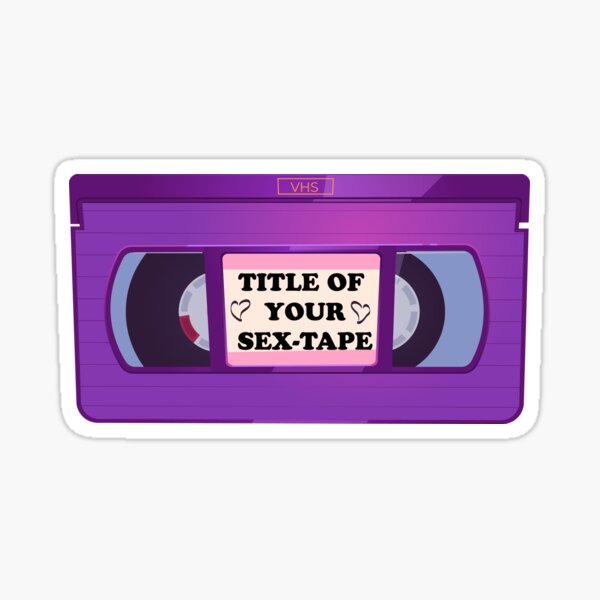 Title Your Sex Tape Funny Vhs Tape Design Sticker For Sale By Fruitmaker Redbubble