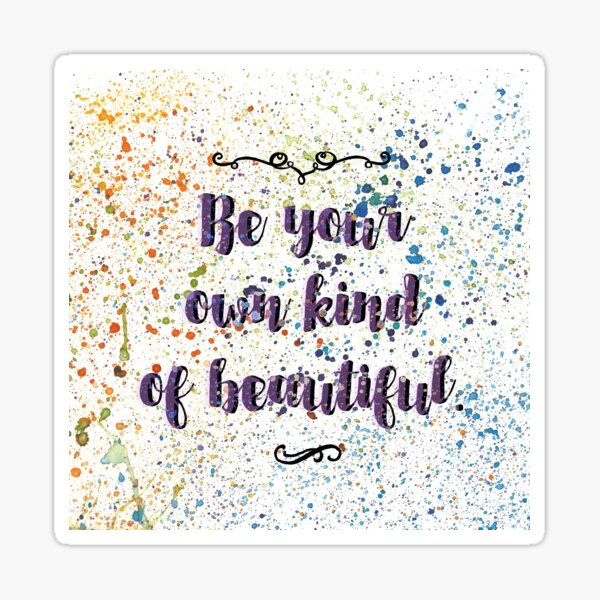 Be Your Own Kind of Beautiful Sticker